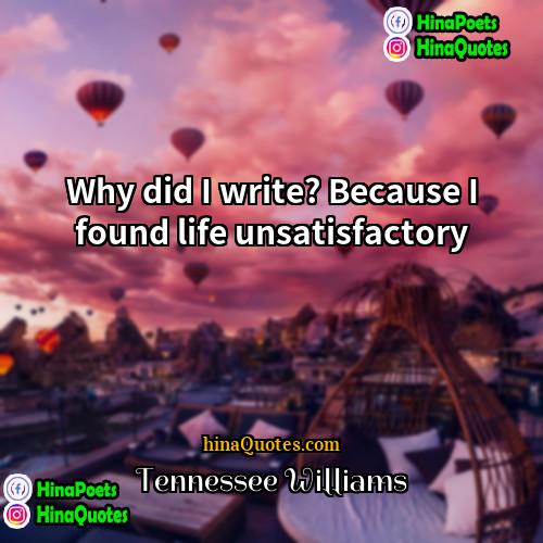 Tennessee Williams Quotes | Why did I write? Because I found